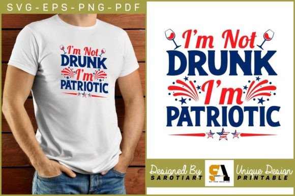 Download I'm Not Drunk I'm Patriotic 4th July - Premium Bundle